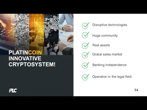 14 PLATINCOIN INNOVATIVE CRYPTOSYSTEM! Disruptive technologies Huge community Real assets Global