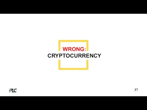 37 WRONG: CRYPTOCURRENCY