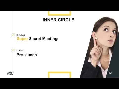 63 INNER CIRCLE Super Secret Meetings 3-7 April 11 April Pre-launch