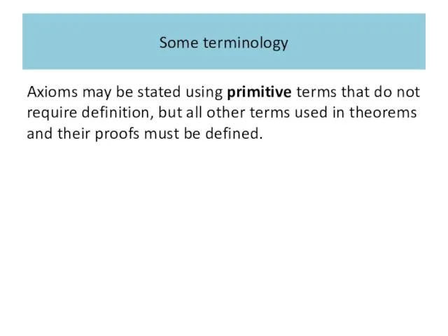 Some terminology Axioms may be stated using primitive terms that do