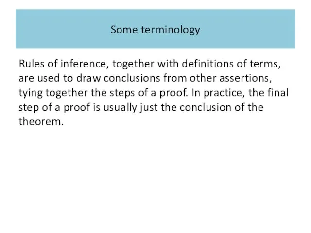 Some terminology Rules of inference, together with definitions of terms, are