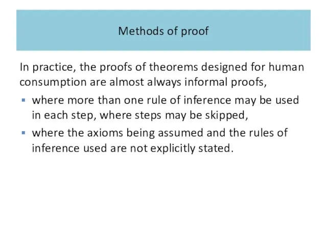 Methods of proof In practice, the proofs of theorems designed for