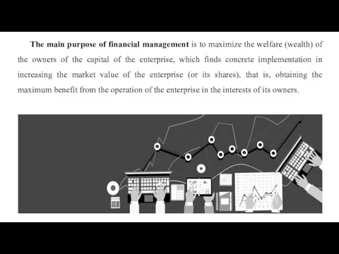 The main purpose of financial management is to maximize the welfare