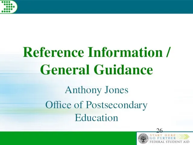 Reference Information / General Guidance Anthony Jones Office of Postsecondary Education