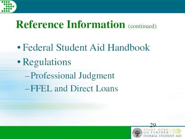 Reference Information (continued) Federal Student Aid Handbook Regulations Professional Judgment FFEL and Direct Loans