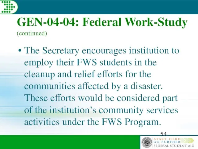 GEN-04-04: Federal Work-Study (continued) The Secretary encourages institution to employ their