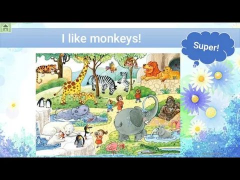 I like monkeys! Super! Alekseeva Nataliia