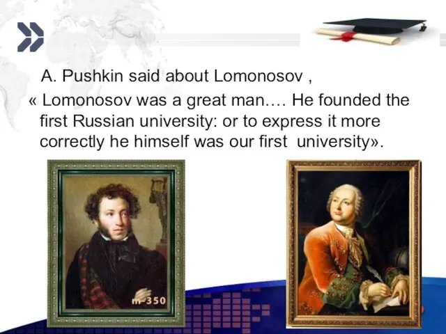 www.themegallery.com A. Pushkin said about Lomonosov , « Lomonosov was a