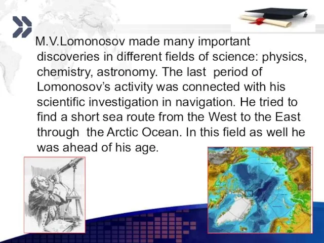 www.themegallery.com M.V.Lomonosov made many important discoveries in different fields of science: