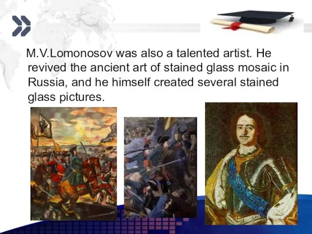 www.themegallery.com M.V.Lomonosov was also a talented artist. He revived the ancient