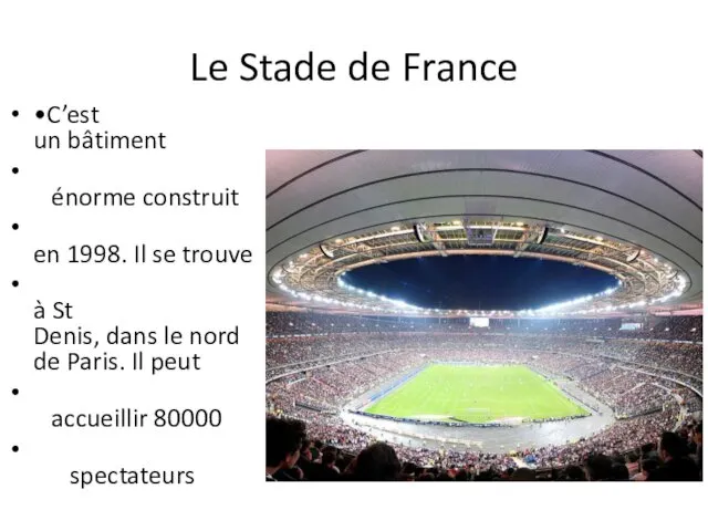 Le Stade de France •C’est un bâtiment énorme construit en 1998.