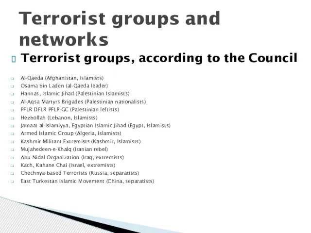 Terrorist groups, according to the Council Al-Qaeda (Afghanistan, Islamists) Osama bin
