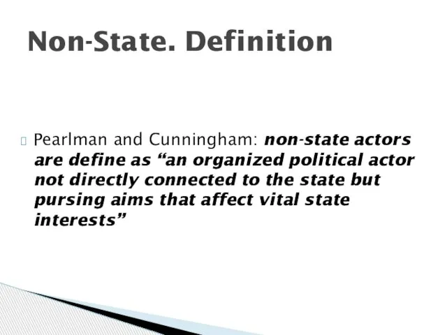 Pearlman and Cunningham: non-state actors are define as “an organized political