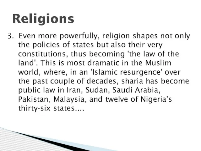 Religions 3. Even more powerfully, religion shapes not only the policies