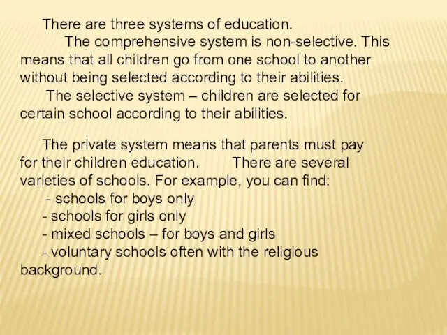 There are three systems of education. The comprehensive system is non-selective.