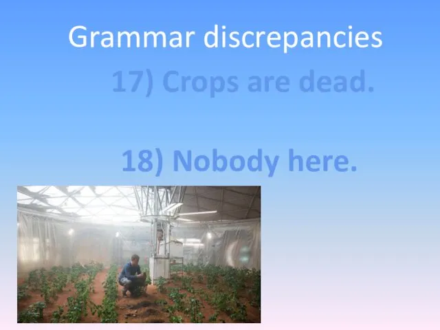 Grammar discrepancies 17) Crops are dead. 18) Nobody here.