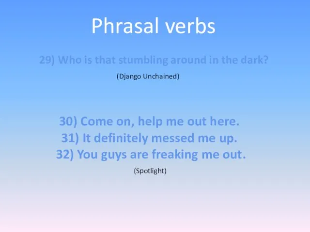 Phrasal verbs 29) Who is that stumbling around in the dark?