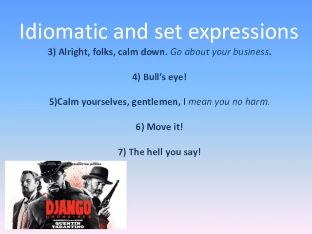 Idiomatic and set expressions 3) Alright, folks, calm down. Go about