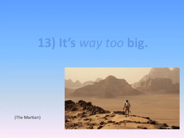 13) It’s way too big. (The Martian)