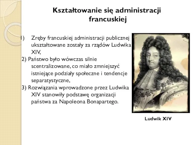 Kształtowanie się administracji francuskiej Zręby francuskiej administracji publicznej ukształtowane zostały za