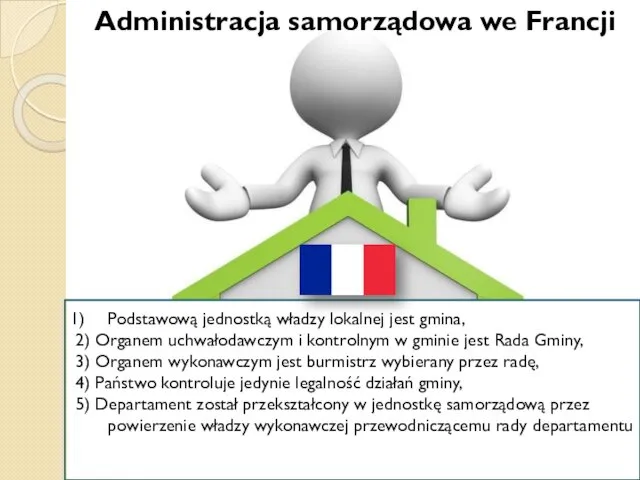 Administracja samorządowa we Francji Podstawową jednostką władzy lokalnej jest gmina, 2)