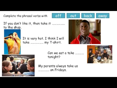 Complete the phrasal verbs with If you don’t like it, then