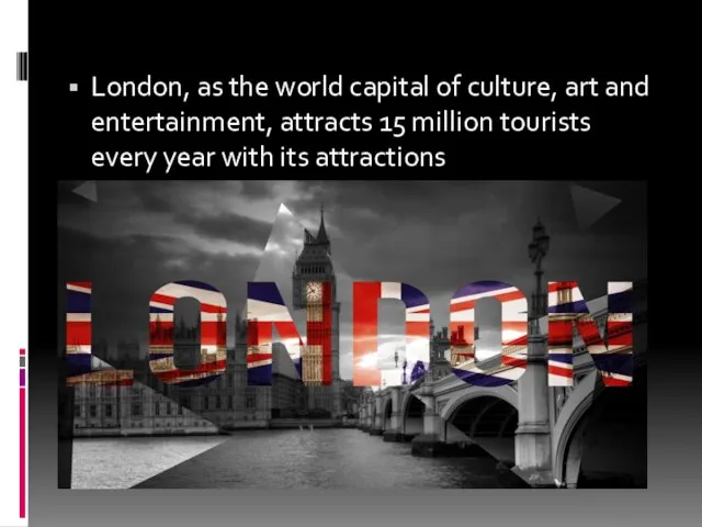 London, as the world capital of culture, art and entertainment, attracts