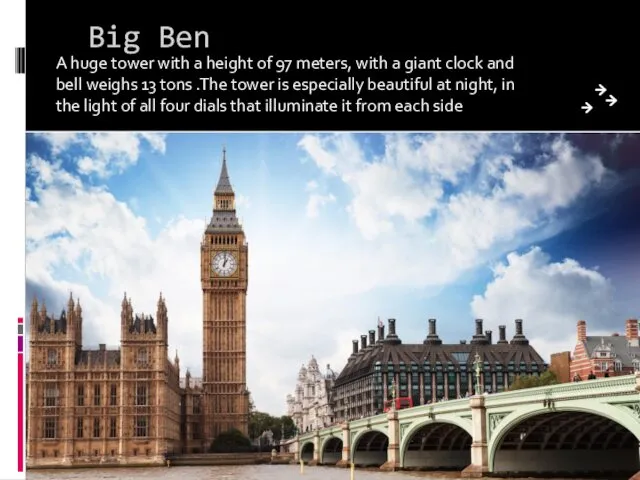 Big Ben A huge tower with a height of 97 meters,