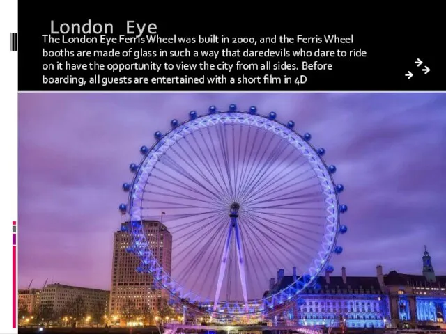 London Eye The London Eye Ferris Wheel was built in 2000,