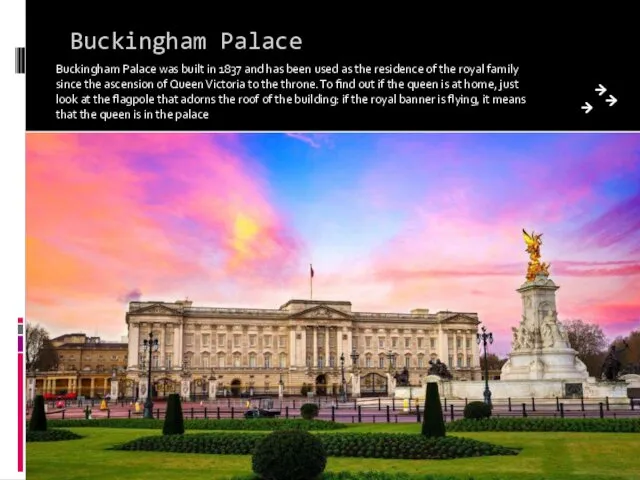 Buckingham Palace Buckingham Palace was built in 1837 and has been