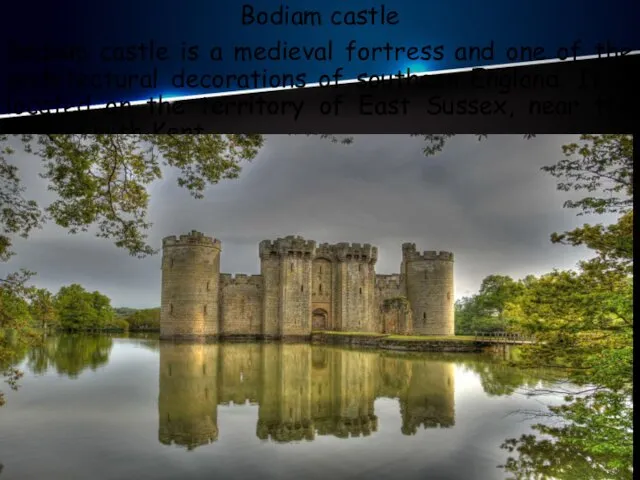 Bodiam castle Bodiam castle is a medieval fortress and one of