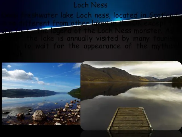 Loch Ness Deep freshwater lake Loch ness, located in Scotland, is