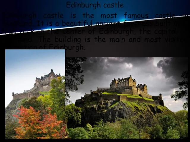 Edinburgh castle Edinburgh castle is the most famous castle in Scotland.