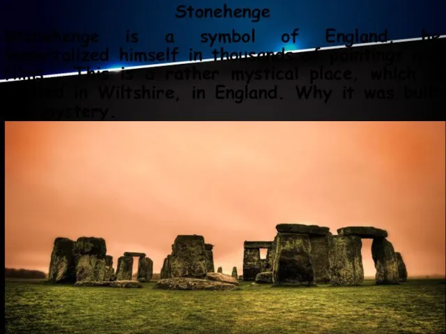 Stonehenge Stonehenge is a symbol of England, he immortalized himself in