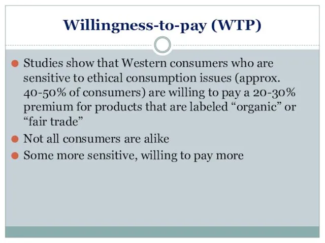 Willingness-to-pay (WTP) Studies show that Western consumers who are sensitive to