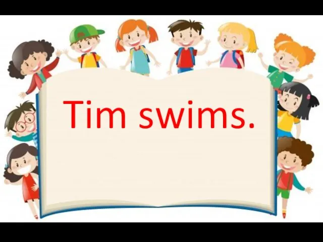 Tim swims.