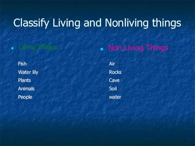 Classify Living and Nonliving things Living Things Non Living Things Air