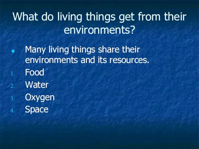 What do living things get from their environments? Many living things