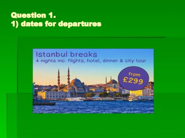 Question 1. 1) dates for departures