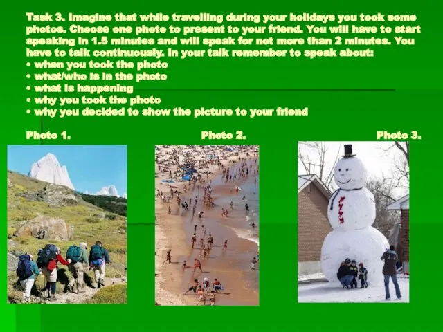 Task 3. Imagine that while travelling during your holidays you took