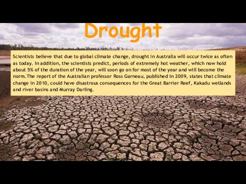 Drought Scientists believe that due to global climate change, drought in