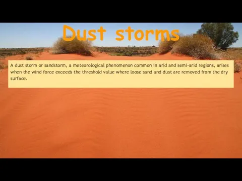 Dust storms A dust storm or sandstorm, a meteorological phenomenon common