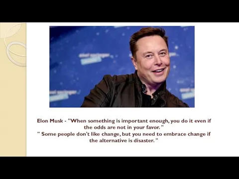 Elon Musk - "When something is important enough, you do it