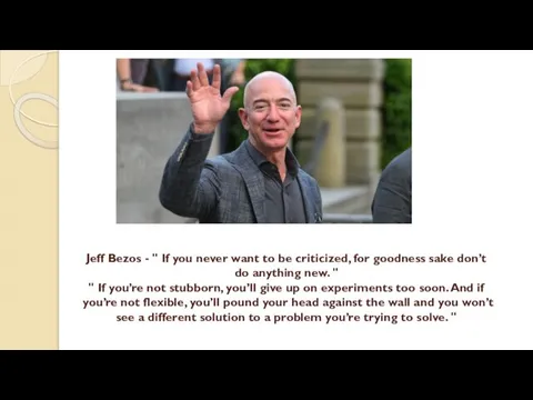 Jeff Bezos - " If you never want to be criticized,