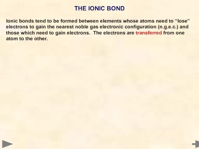 THE IONIC BOND Ionic bonds tend to be formed between elements