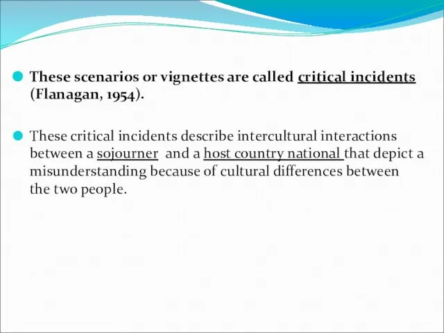 These scenarios or vignettes are called critical incidents (Flanagan, 1954). These