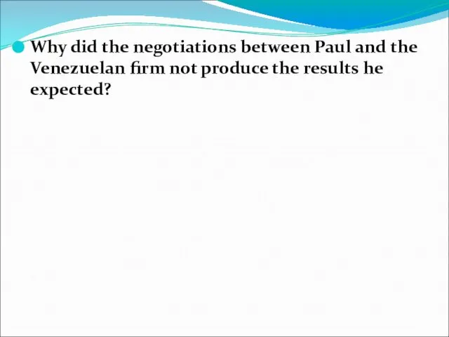 Why did the negotiations between Paul and the Venezuelan firm not produce the results he expected?