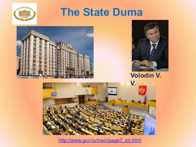 The State Duma http://www.gov.ru/main/page7_en.html Volodin V. V.