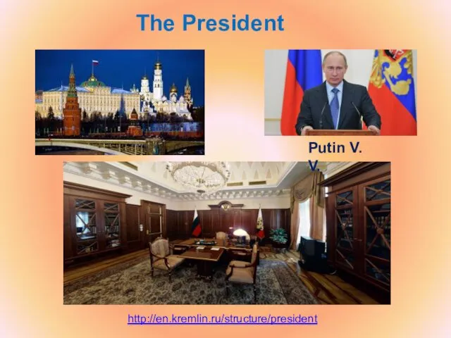 The President http://en.kremlin.ru/structure/president Putin V. V.