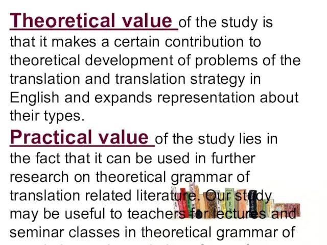 Theoretical value of the study is that it makes a certain